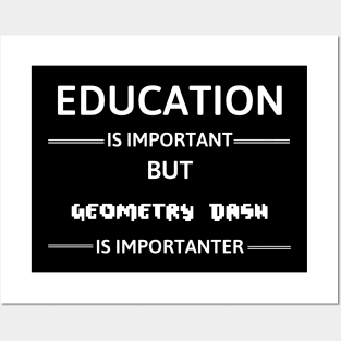 Education Is Important But Geometry Dash Is Importanter Posters and Art